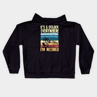 It's 5 O'clock Everywhere I'm Retired Kids Hoodie